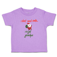 Toddler Clothes I Don'T Need Santa I'Ve Got Grandpa!! Toddler Shirt Cotton