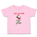 Toddler Clothes I Don'T Need Santa I'Ve Got Grandpa!! Toddler Shirt Cotton