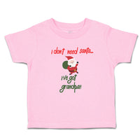 Toddler Clothes I Don'T Need Santa I'Ve Got Grandpa!! Toddler Shirt Cotton