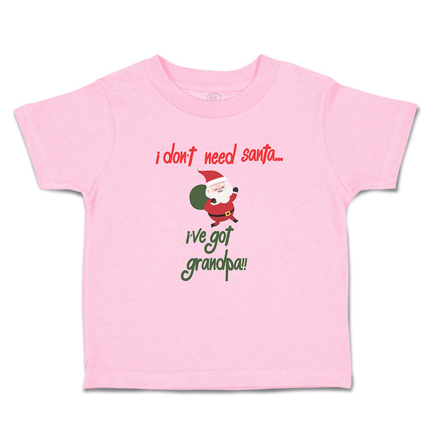 Toddler Clothes I Don'T Need Santa I'Ve Got Grandpa!! Toddler Shirt Cotton
