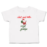 Toddler Clothes I Don'T Need Santa I'Ve Got Grandpa!! Toddler Shirt Cotton