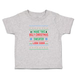 Toddler Clothes I Make This Ugly Christmas Sweater Look Good Toddler Shirt