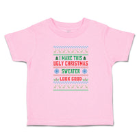 Toddler Clothes I Make This Ugly Christmas Sweater Look Good Toddler Shirt