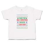 Toddler Clothes I Make This Ugly Christmas Sweater Look Good Toddler Shirt