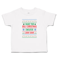 Toddler Clothes I Make This Ugly Christmas Sweater Look Good Toddler Shirt