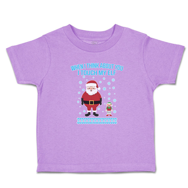 Toddler Clothes When I Think About You I Touch My Elf with Santa Toddler Shirt