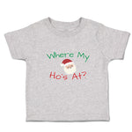 Toddler Clothes Where My Ho's at with Santa Face and Hat Toddler Shirt Cotton