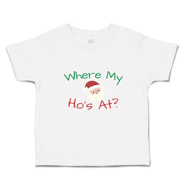 Toddler Clothes Where My Ho's at with Santa Face and Hat Toddler Shirt Cotton