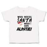 Toddler Clothes Who Needs Santa When I Have Auntie! with Santa Face and Hat