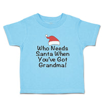 Toddler Clothes Who Needs Santa When You'Ve Got Grandma! with Santa Hat Cotton