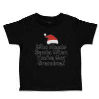 Toddler Clothes Who Needs Santa When You'Ve Got Grandma! with Santa Hat Cotton