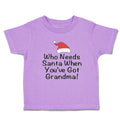 Toddler Clothes Who Needs Santa When You'Ve Got Grandma! with Santa Hat Cotton