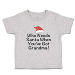 Toddler Clothes Who Needs Santa When You'Ve Got Grandma! with Santa Hat Cotton