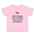 Toddler Clothes Who Needs Santa When You'Ve Got Grandma! with Santa Hat Cotton