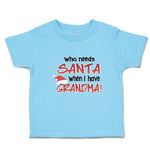 Toddler Clothes Who Needs Santa When I Have Grandma! Toddler Shirt Cotton