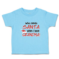 Toddler Clothes Who Needs Santa When I Have Grandma! Toddler Shirt Cotton