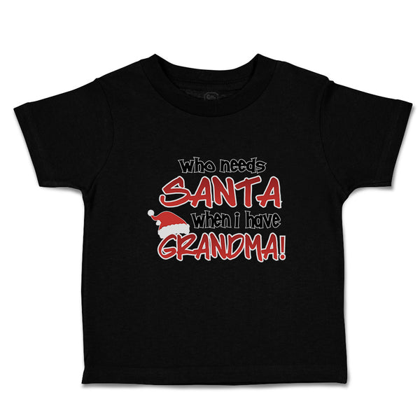 Toddler Clothes Who Needs Santa When I Have Grandma! Toddler Shirt Cotton