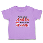 Toddler Clothes Who Needs Santa When I Have Grandma! Toddler Shirt Cotton