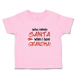 Toddler Clothes Who Needs Santa When I Have Grandma! Toddler Shirt Cotton