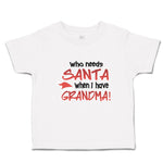 Toddler Clothes Who Needs Santa When I Have Grandma! Toddler Shirt Cotton