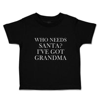 Toddler Clothes Who Needs Santa I'Ve Got Grandma Toddler Shirt Cotton