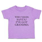 Toddler Clothes Who Needs Santa I'Ve Got Grandma Toddler Shirt Cotton