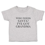 Toddler Clothes Who Needs Santa I'Ve Got Grandma Toddler Shirt Cotton