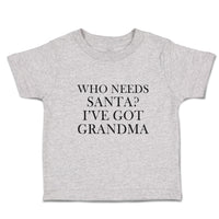 Toddler Clothes Who Needs Santa I'Ve Got Grandma Toddler Shirt Cotton