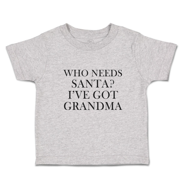 Toddler Clothes Who Needs Santa I'Ve Got Grandma Toddler Shirt Cotton
