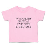 Toddler Clothes Who Needs Santa I'Ve Got Grandma Toddler Shirt Cotton