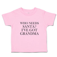 Toddler Clothes Who Needs Santa I'Ve Got Grandma Toddler Shirt Cotton