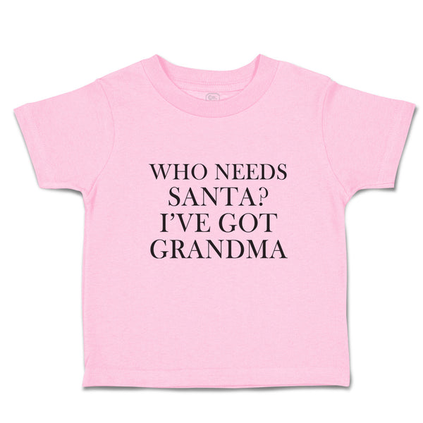 Toddler Clothes Who Needs Santa I'Ve Got Grandma Toddler Shirt Cotton