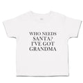 Toddler Clothes Who Needs Santa I'Ve Got Grandma Toddler Shirt Cotton