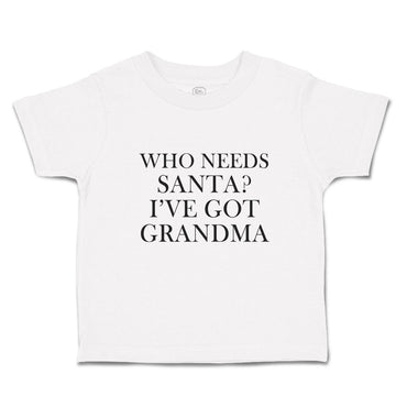 Toddler Clothes Who Needs Santa I'Ve Got Grandma Toddler Shirt Cotton