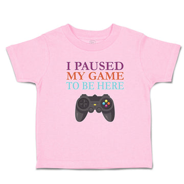 Toddler Clothes I Paused My Game to Be Here with Joystick Toddler Shirt Cotton