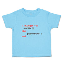 Toddler Clothes If (Hunger 0Feedme();Else Playwithme();End Toddler Shirt Cotton