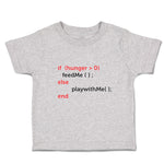 Toddler Clothes If (Hunger 0Feedme();Else Playwithme();End Toddler Shirt Cotton