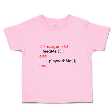 Toddler Clothes If (Hunger 0Feedme();Else Playwithme();End Toddler Shirt Cotton
