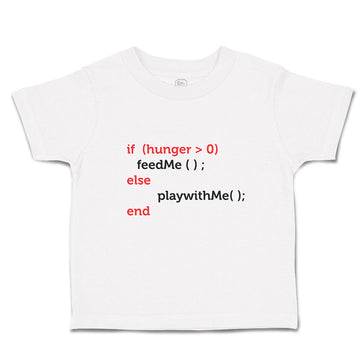 Toddler Clothes If (Hunger 0Feedme();Else Playwithme();End Toddler Shirt Cotton