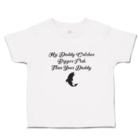 Toddler Girl Clothes My Daddy Catches Bigger Fish than Your Daddy Toddler Shirt