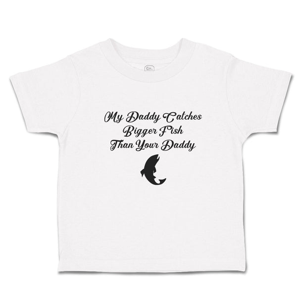 Toddler Girl Clothes My Daddy Catches Bigger Fish than Your Daddy Toddler Shirt