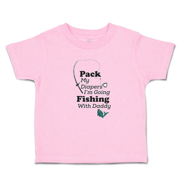 Toddler Girl Clothes Pack My Diapers I'M Going Fishing with Daddy Toddler Shirt