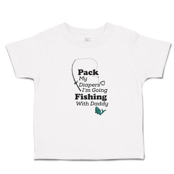 Toddler Girl Clothes Pack My Diapers I'M Going Fishing with Daddy Toddler Shirt