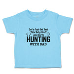 Toddler Clothes Let's Just Get past This Baby Stuff and on to Hunting with Dad