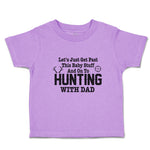 Toddler Clothes Let's Just Get past This Baby Stuff and on to Hunting with Dad