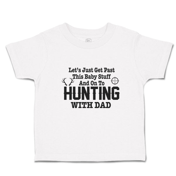 Toddler Clothes Let's Just Get past This Baby Stuff and on to Hunting with Dad