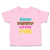 Toddler Clothes Some Bunny Loves You A Holidays and Occasions Easter Cotton