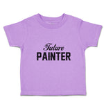 Toddler Clothes Future Painter Dream Hobby Artist Toddler Shirt Cotton