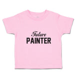 Toddler Clothes Future Painter Dream Hobby Artist Toddler Shirt Cotton