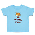 Toddler Clothes Be Thankfull with Chicken Roast Toddler Shirt Cotton